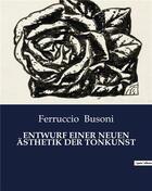 Couverture du livre « ENTWURF EINER NEUEN ÄSTHETIK DER TONKUNST » de Ferruccio Busoni aux éditions Culturea