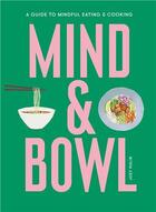 Couverture du livre « Mind & bowl a guide to mindful eating & cooking » de Joey Hulin aux éditions Laurence King
