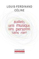 Couverture du livre « Ballets sans musique, sans personne, sans rien » de Louis-Ferdinand Celine aux éditions Gallimard