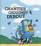 Couverture du livre « Chantier Chouchou Debout » de Adrien Albert aux éditions Ecole Des Loisirs