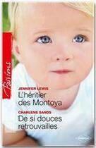 Couverture du livre « L'héritier des Montoya ; de si douces retrouvailles » de Jennifer Lewis et Charlene Sands aux éditions Harlequin