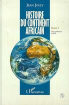 Couverture du livre « Histoire du continent africain t.1 ; de la préhistoire à 1600 » de Jean Jolly aux éditions L'harmattan