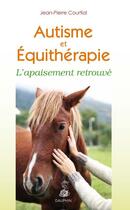 Couverture du livre « Autisme et équithérapie ; l'appaisement retrouvé » de Jean-Pierre Courtial aux éditions Dauphin