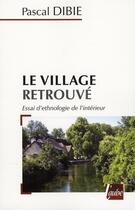 Couverture du livre « Le village retrouvé ; essai d'ethnologie de l'intérieur » de Pascal Dibie aux éditions Editions De L'aube