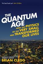 Couverture du livre « The quantum age - how the physics of the very small has transformed our lives » de Brian Clegg aux éditions Icon Books