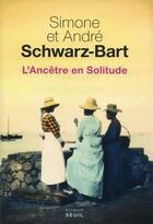 Couverture du livre « L'ancêtre en solitude » de Andre Schwarz-Bart et Simone Schwarz-Bart aux éditions Seuil