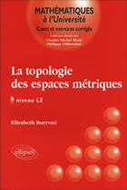 Couverture du livre « Topologie des espaces metriques (la) - niveau l3 » de Burroni Elisabeth aux éditions Ellipses