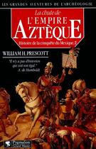 Couverture du livre « Histoire de la conquête du Mexique : La Chute de l'Empire aztèque » de William H. Prescott aux éditions Pygmalion