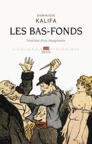 Couverture du livre « Les bas-fonds ; histoire d'un imaginaire » de Dominique Kalifa aux éditions Seuil