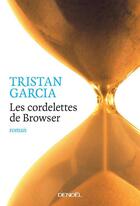 Couverture du livre « Les cordelettes de Browser » de Tristan Garcia aux éditions Denoel