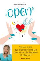 Couverture du livre « Open : s'ouvrir à soi, aux autres et à la vie pour vivre plus heureux et plus fort » de Isalou Regen aux éditions Albin Michel