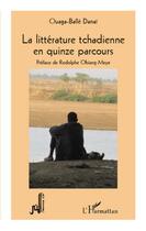 Couverture du livre « La littérature tchadienne en quinze parcours » de Ouaga-Balle Danai aux éditions L'harmattan