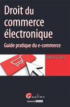 Couverture du livre « Droit du commerce électronique ; guide pratique du e-commerce » de Romain V. Gola aux éditions Gualino Editeur