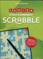 Couverture du livre « Scrabble ; cahier d'entraînement ; 200 grilles et exercices » de Fabrice Bouvier et C. Leguay aux éditions Marabout