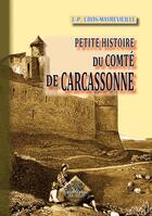 Couverture du livre « Petite histoire du Comté de Carcassonne » de J.P Cros-Mayrevieille aux éditions Editions Des Regionalismes