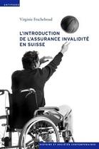 Couverture du livre « L'introduction de l'assurance invalidité en Suisse » de Virginie Fracheboud aux éditions Antipodes Suisse