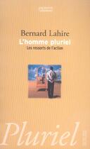 Couverture du livre « L'Homme Pluriel ; Les Ressorts De L'Action » de Bernard Lahire aux éditions Pluriel