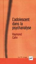 Couverture du livre « Adolescent dans la psychanalyse (2e édition) » de Raymond Cahn aux éditions Puf