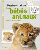 Couverture du livre « Dessiner et peindre les bébés animaux » de Legendre aux éditions Mango