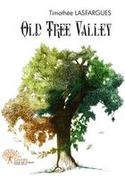 Couverture du livre « Old tree valley » de Timothee Lasfargues aux éditions Edilivre