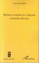 Couverture du livre « Mythes Et Realites De L'Identite Culturelle Africaine » de Andre-Julien Mbem aux éditions L'harmattan