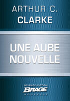 Couverture du livre « Une aube nouvelle » de Arthur C. Clarke aux éditions Brage