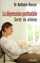 Couverture du livre « La dépression postnatale ; sortir du silence » de Nathalie Nanzer aux éditions Favre