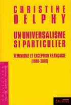 Couverture du livre « Un universalisme si particulier ; féminisme et exception française (1980-2010) » de Delphy Christine aux éditions Syllepse