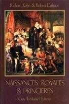 Couverture du livre « Naissances royales et princières » de Robert Dalsace et Richard Kohn aux éditions Guy Trédaniel