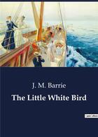 Couverture du livre « The Little White Bird » de J. M. Barrie aux éditions Culturea