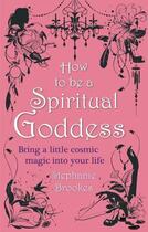 Couverture du livre « How to Be a Spiritual Goddess » de Brookes Stephanie aux éditions Little Brown Book Group Digital