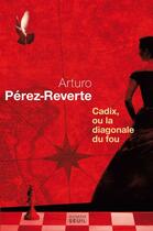 Couverture du livre « Cadix, ou la diagonale du fou » de Arturo Perez-Reverte aux éditions Seuil