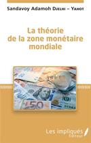 Couverture du livre « La théorie de la zone monétaire mondiale » de Sandavoy Adamoh Djelhi-Yahot aux éditions Les Impliques