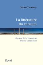 Couverture du livre « La litterature du vacuum genese de la litterature franco-ontari- » de Tremblay Gaston aux éditions Editions David