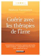 Couverture du livre « Guérir avec les thérapies de l'âme » de Stephanie Kaczmareck aux éditions Leduc