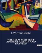 Couverture du livre « WILHELM MEISTER'S APPRENTICESHIP AND TRAVELS » de Von Goethe J. W. aux éditions Culturea