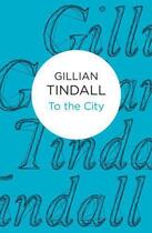 Couverture du livre « To the City » de Gillian Tindall aux éditions Macmillan Bello Digital
