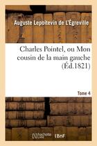 Couverture du livre « Charles pointel, ou mon cousin de la main gauche. tome 4 » de Lepoitevin De L'Egre aux éditions Hachette Bnf