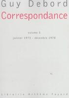 Couverture du livre « Correspondance Tome 5 ; janvier 1973-décembre 1978 » de Guy Debord aux éditions Fayard
