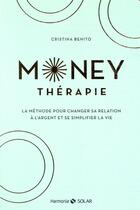 Couverture du livre « Money therapie ; la méthode pour changer sa relation à l'argent et se simplifier la vie » de Cristina Benito aux éditions Solar