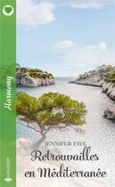 Couverture du livre « Retrouvailles en Méditerranée » de Jennifer Faye aux éditions Harlequin