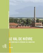 Couverture du livre « Le val de Nièvre ; un territoire à l'épreuve de l'industrie » de  aux éditions Lieux Dits