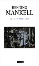 Couverture du livre « Le dynamiteur » de Henning Mankell aux éditions Points