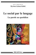 Couverture du livre « Le social par le langage ; la parole au quotidien » de Myriam Achour-Kallel aux éditions Karthala