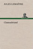Couverture du livre « Chateaubriand » de Jules Lemaître aux éditions Tredition
