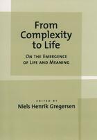 Couverture du livre « From Complexity to Life: On The Emergence of Life and Meaning » de Niels Henrik Gregersen aux éditions Oxford University Press Usa
