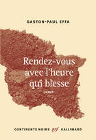 Couverture du livre « Rendez-vous avec l'heure qui blesse » de Gaston-Paul Effa aux éditions Gallimard