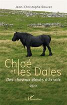 Couverture du livre « Chloé et les Dales : Des chevaux élevés à la voix » de Jean-Christophe Rouvet aux éditions L'harmattan