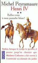 Couverture du livre « Henry Iv T.2 Ralliez Vous A Mon Panache » de Michel Peyramaure aux éditions Pocket