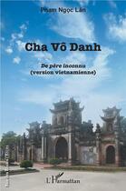 Couverture du livre « Cha Vô Danh, de père inconnu (version vietnamienne) » de Pham Ngoc Lan aux éditions L'harmattan